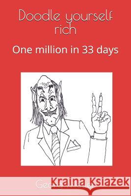 Doodle Yourself Rich: One Million in 33 Days Hans-Georg Greifenstein Georg Moller 9781790605330 Independently Published
