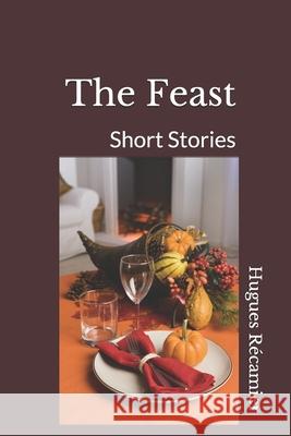 The Feast: Short Stories Hugues Francois Recamier 9781790605941