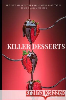 Killer Desserts: The True Story of the Viennese Caf Amy Abraham 9781790607327