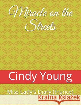 Miracle on the Streets: Miss Lady's Diary (France) Cindy Lynn Young 9781790607907