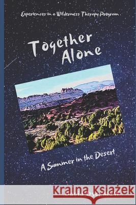 Together Alone: A Summer in the Desert David A. Dye 9781790609079 Independently Published