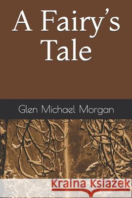 A Fairy's Tale Glen Michael Morgan 9781790610310