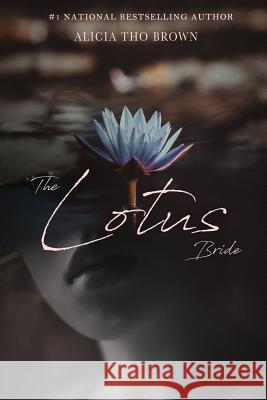 The Lotus Bride: A True Story of Young Love Romance and a Death-Defying Escape From Vietnam Brown, Alicia Tho 9781790611300