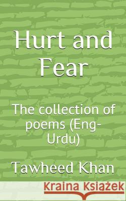 Hurt and Fear: The collection of couplets (Eng - urdu) Tawheed Ahmed Khan 9781790612321 Independently Published