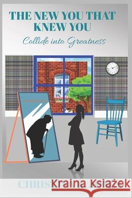 The New You That Knew You: Collide Into Greatness: An inspirational guide that encourages the soul to persevere Jones, Christina 9781790615124