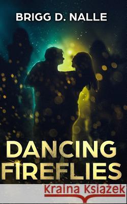 Dancing Fireflies: An Intricate Romance Brigg D Nalle 9781790616299 Independently Published