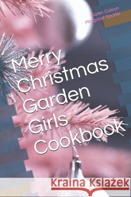 Merry Christmas Garden Girls Cookbook Margaret Sparks Karen Colson 9781790622047 Independently Published