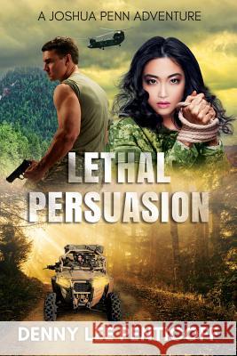 Lethal Persuasion: A Joshua Penn Adventure Denny Lee Penticoff 9781790626106 Independently Published