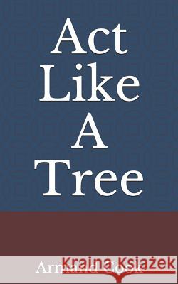 ACT Like a Tree Armand Cook 9781790628506 Independently Published