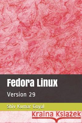 Fedora Linux: Version 29 Shiv Kumar Goyal 9781790629275
