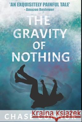 The Gravity of Nothing Chase Connor 9781790631186 Independently Published