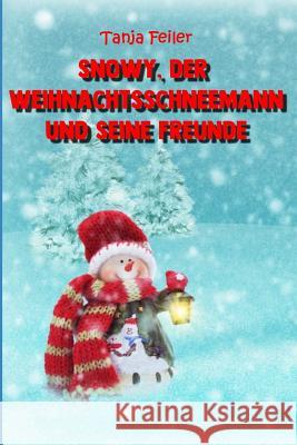 Snowy, Der Weihnachtsschneemann Und Seine Freunde: Bilderbuch Für Kinder Feiler F., Tanja 9781790632381