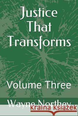 Justice That Transforms: Volume Three Wayne Northey 9781790632930 Independently Published