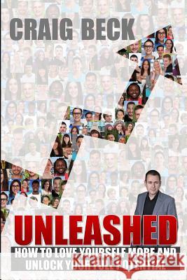 Unleashed: How to Love Yourself More and Unlock Your Full Potential Craig Beck 9781790633678 Independently Published