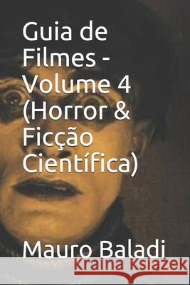 Guia de Filmes - Volume 4 (Horror & Ficção Científica) Baladi, Mauro 9781790633937 Independently Published