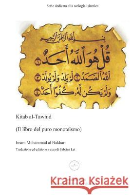 Kitab Al-Tawhid: Il Libro del Puro Monoteismo Sabrina Lei Imam Muhammad Al-Bukhari 9781790638109 Independently Published