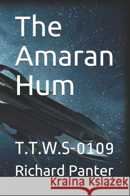 The Amaran Hum: T.T.W.S-0109 Richard Alexander Panter 9781790644810 Independently Published