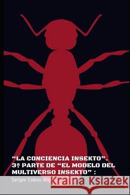 La Conciencia Insekto. 3a Parte de El Modelo del Multiverso Insekto Sergio Cobo 9781790646791 Independently Published