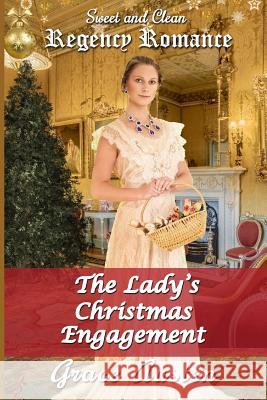 The Lady's Christmas Engagement: Sweet & Clean Regency Romance Grace Austen 9781790653904