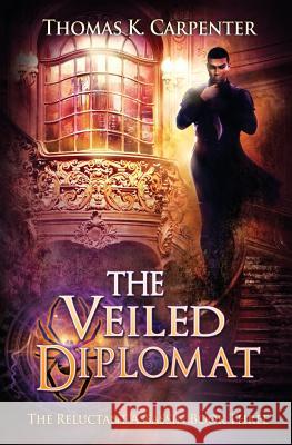 The Veiled Diplomat Thomas K. Carpenter 9781790655793