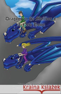 Dragons in the Mailbox 4: A New Home Michael J. Fuller Lisa Fuller 9781790655977