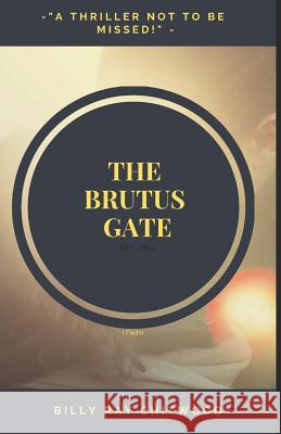 The Brutus Gate Billy Ray Chitwood 9781790656042 Independently Published