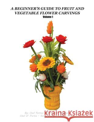 A Beginner's Guide to Fruit and Vegetable Flower Carvings Romeo Nazareno B. Dalangin 9781790657551 Independently Published