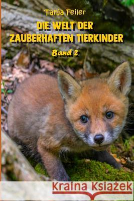 Die Welt Der Zauberhaften Tierkinder: Band 2 Tanja Feile 9781790658213 Independently Published