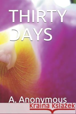 Thirty Days A. Anonymous 9781790660551 Independently Published