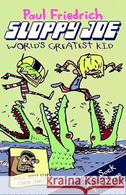 Sloppy Joe: World's Greatest Kid: The Sock Apocalypse Paul Friedrich 9781790660865