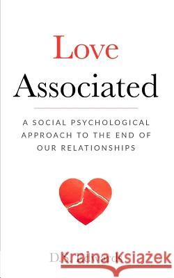 Love Associated: A Social Psychological Approach to the End of Relationships D. S. Edwards 9781790661725 Independently Published