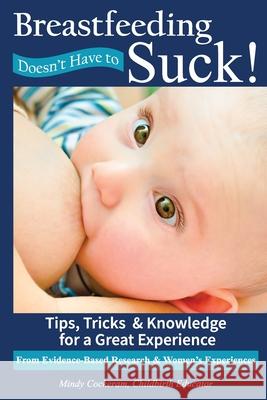 Breastfeeding Doesn't Have To Suck!: Tips, Tricks & Knowledge for a Great Experience Mindy Cockeram 9781790662302