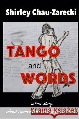 Tango and Words: A true story about connections and forces of LOVE Chau-Zarecki, Shirley 9781790664139