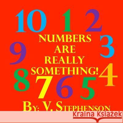 Numbers Are Really Something! Venise Stephenson 9781790664658 Independently Published