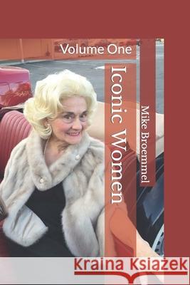 Iconic Women: Volume One Mike Broemmel 9781790665068