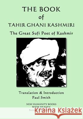 The Book of Tahir Ghani Kashmiri: The Great Sufi Poet of Kashmir Paul Smith Tahir Ghani Kashmiri 9781790665426 Independently Published