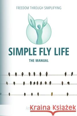 Simple Fly Life: The Manual Elizabeth Ripper Tara Kirby Amity Collatt Farr 9781790667826