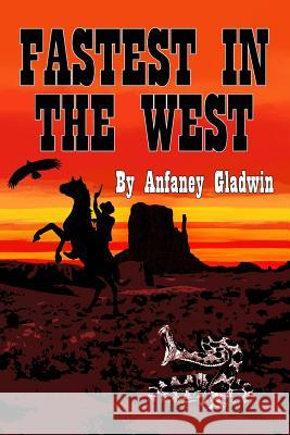 Fastest in the West Anfaney Gladwin 9781790668502 Independently Published