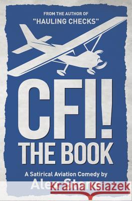 CFI! The Book: A Satirical Aviation Comedy Alex Stone 9781790668793