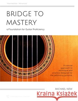 Bridge to Mastery: a Foundation for Guitar Proficiency New, Michael 9781790670277 Independently Published