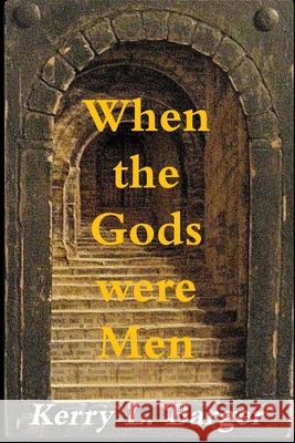 When the Gods were Men Barger, Kerry L. 9781790681006