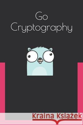 Go Cryptography Anish Nath 9781790681075