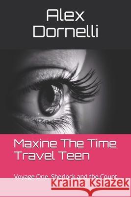 Maxine The Time Travel Teen: Voyage One, Sherlock and the Count Dornelli, Alex 9781790681334 Independently Published