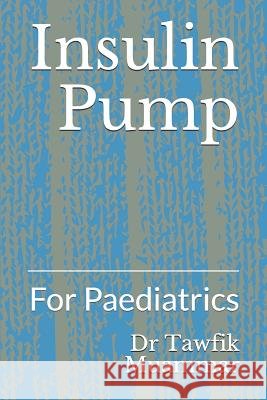 Insulin Pump: For Paediatrics Dr Tawfik Muammar 9781790686001