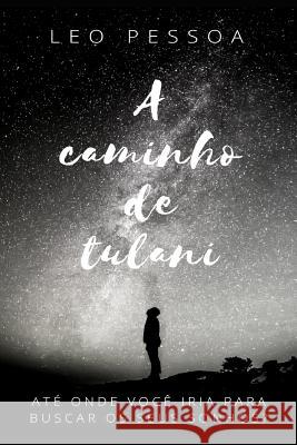 A Caminho de Tulani Leo Pessoa 9781790694006 Independently Published