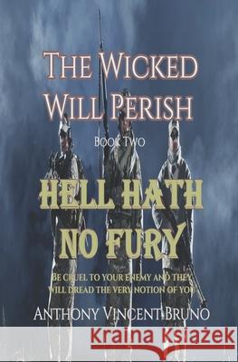 Hell Hath No Fury: The Wicked Will Perish ( 2 ) Anthony Vincent Bruno 9781790694259