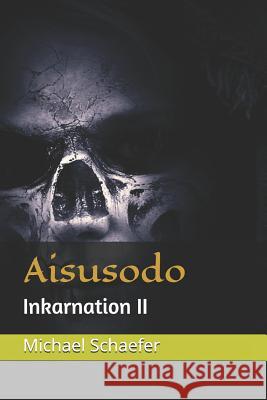Aisusodo: Inkarnation II Michael Schaefer 9781790694945