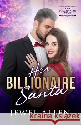 Her Billionaire Santa Jewel Allen 9781790696352