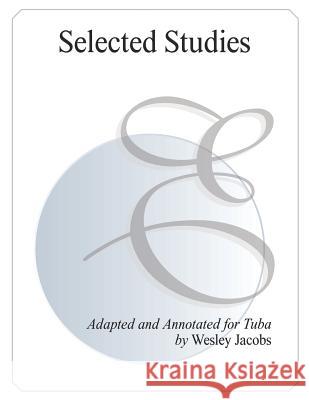 Selected Studies: Adapted and Annotated for Tuba Wesley Jacobs 9781790698448