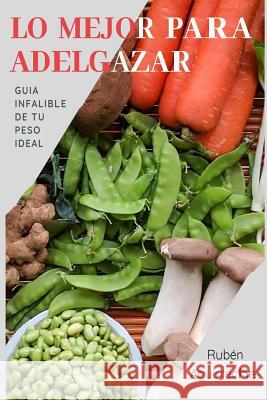 Lo Mejor para Adelgazar: Guia infalible de tu peso ideal Aguirreche, Rubén 9781790706587